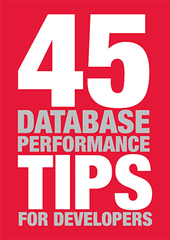 45 Database Performance Tips for Developers 45 Database Performance Tips for Developers